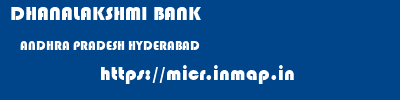 DHANALAKSHMI BANK  ANDHRA PRADESH HYDERABAD    micr code